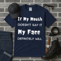 If My Mouth Doesnt Say It My Face Definitely Will Funny Tall T-Shirt