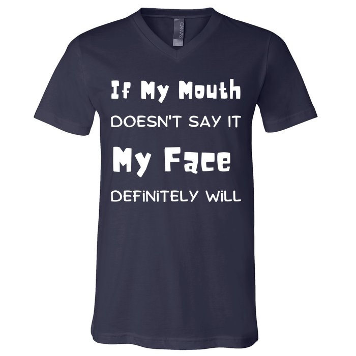 If My Mouth Doesnt Say It My Face Definitely Will Funny V-Neck T-Shirt