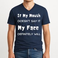 If My Mouth Doesnt Say It My Face Definitely Will Funny V-Neck T-Shirt