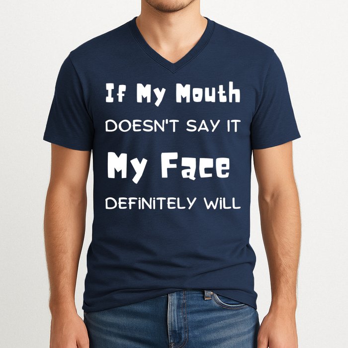 If My Mouth Doesnt Say It My Face Definitely Will Funny V-Neck T-Shirt