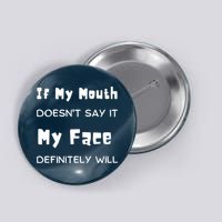 If My Mouth Doesnt Say It My Face Definitely Will Funny Button