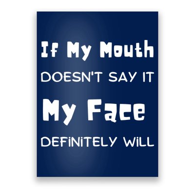 If My Mouth Doesnt Say It My Face Definitely Will Funny Poster
