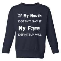 If My Mouth Doesnt Say It My Face Definitely Will Funny Toddler Sweatshirt