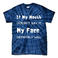If My Mouth Doesnt Say It My Face Definitely Will Funny Tie-Dye T-Shirt