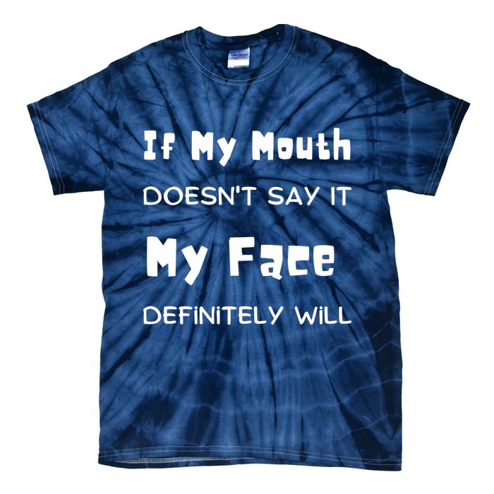 If My Mouth Doesnt Say It My Face Definitely Will Funny Tie-Dye T-Shirt