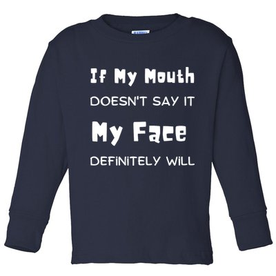 If My Mouth Doesnt Say It My Face Definitely Will Funny Toddler Long Sleeve Shirt