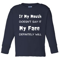 If My Mouth Doesnt Say It My Face Definitely Will Funny Toddler Long Sleeve Shirt