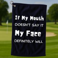 If My Mouth Doesnt Say It My Face Definitely Will Funny Golf Towel