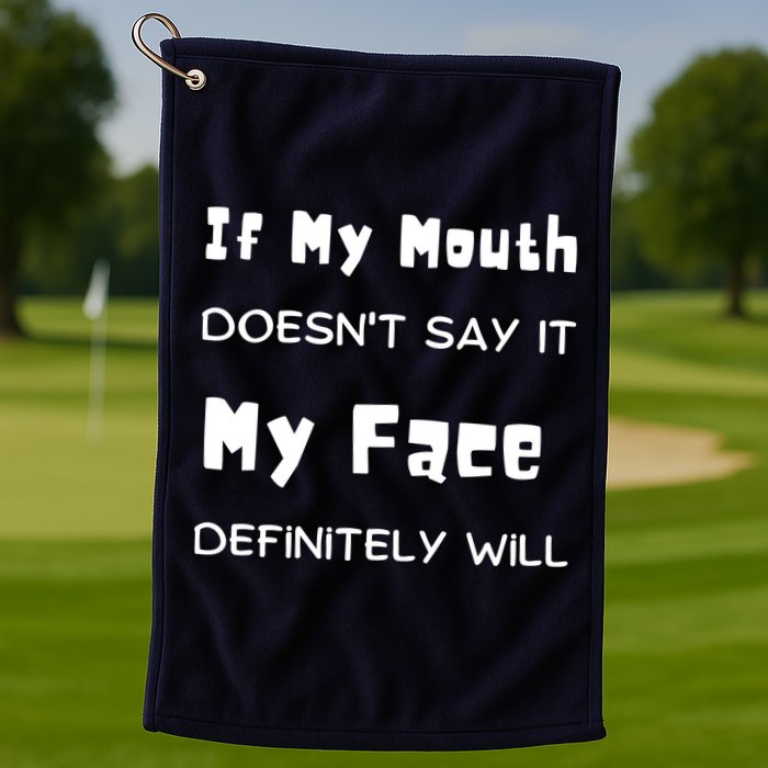 If My Mouth Doesnt Say It My Face Definitely Will Funny Golf Towel
