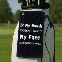If My Mouth Doesnt Say It My Face Definitely Will Funny Golf Towel