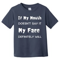 If My Mouth Doesnt Say It My Face Definitely Will Funny Toddler T-Shirt