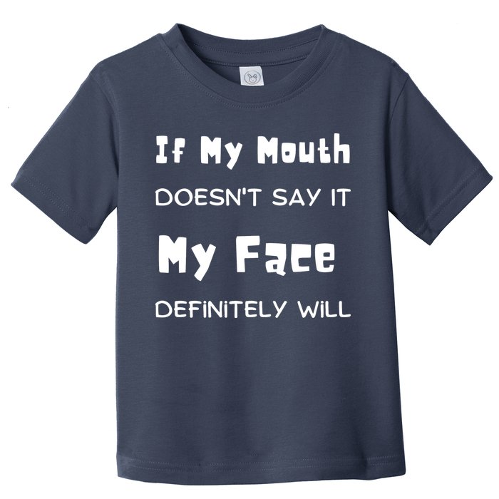 If My Mouth Doesnt Say It My Face Definitely Will Funny Toddler T-Shirt