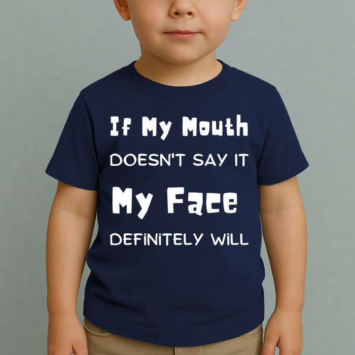 If My Mouth Doesnt Say It My Face Definitely Will Funny Toddler T-Shirt