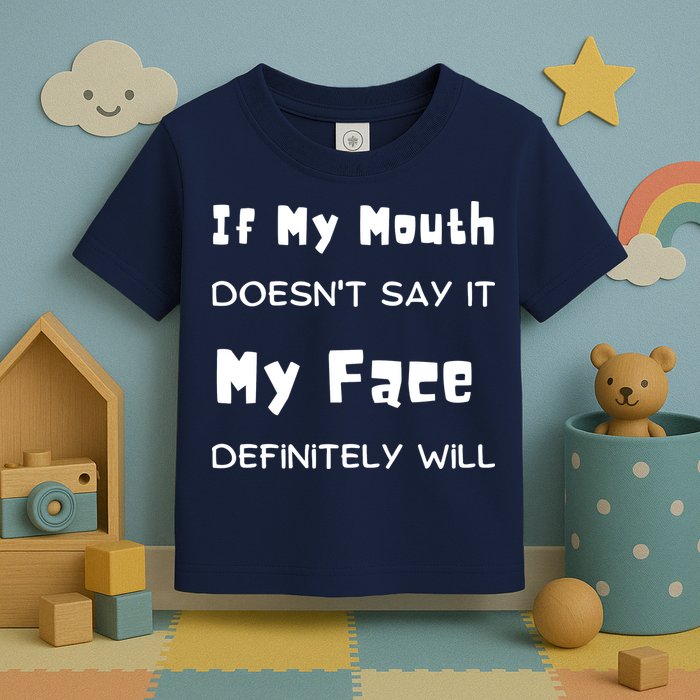 If My Mouth Doesnt Say It My Face Definitely Will Funny Toddler T-Shirt