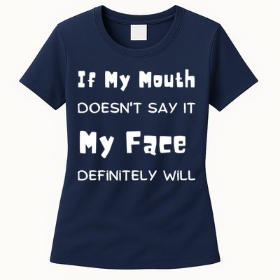If My Mouth Doesnt Say It My Face Definitely Will Funny Womens T-Shirt