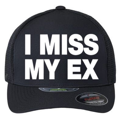 I Miss My Ex Flexfit Unipanel Trucker Cap