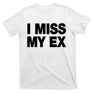 I Miss My Ex T-Shirt