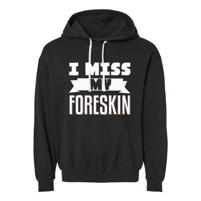 I Miss My Foreskin Garment-Dyed Fleece Hoodie