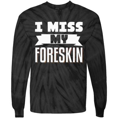 I Miss My Foreskin Tie-Dye Long Sleeve Shirt