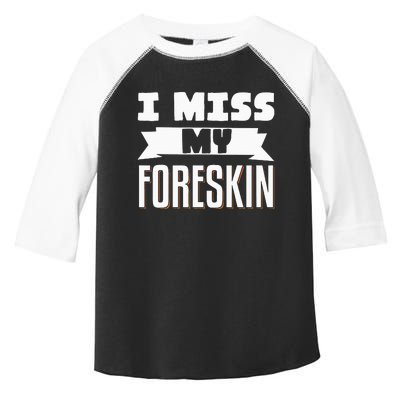 I Miss My Foreskin Toddler Fine Jersey T-Shirt