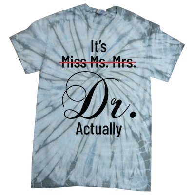 Its Miss Ms Mrs Dr Actually Doctor Graduation Appreciation Tie-Dye T-Shirt