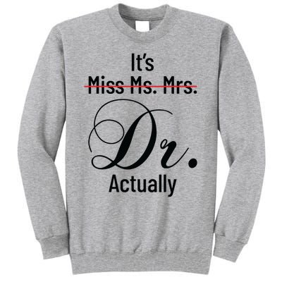 Its Miss Ms Mrs Dr Actually Doctor Graduation Appreciation Tall Sweatshirt