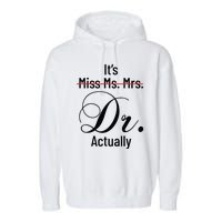 Its Miss Ms Mrs Dr Actually Doctor Graduation Appreciation Garment-Dyed Fleece Hoodie