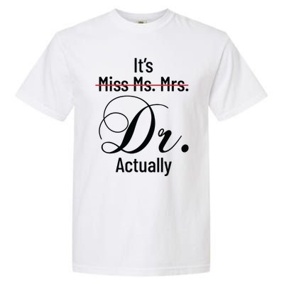 Its Miss Ms Mrs Dr Actually Doctor Graduation Appreciation Garment-Dyed Heavyweight T-Shirt