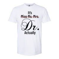 Its Miss Ms Mrs Dr Actually Doctor Graduation Appreciation Softstyle CVC T-Shirt