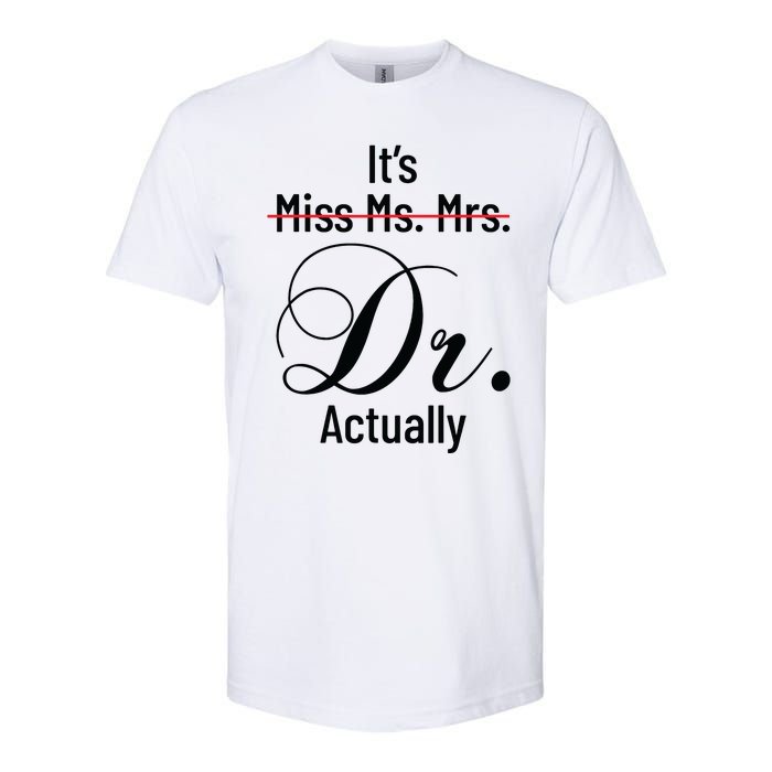 Its Miss Ms Mrs Dr Actually Doctor Graduation Appreciation Softstyle CVC T-Shirt