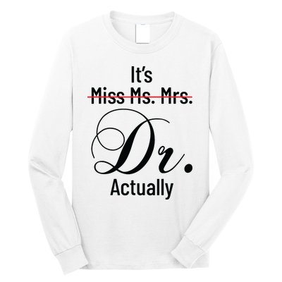 Its Miss Ms Mrs Dr Actually Doctor Graduation Appreciation Long Sleeve Shirt