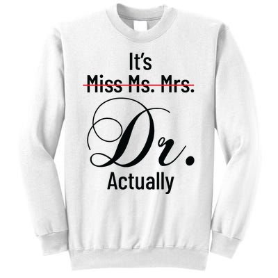 Its Miss Ms Mrs Dr Actually Doctor Graduation Appreciation Sweatshirt