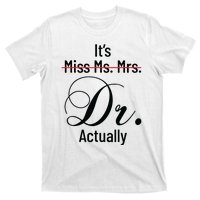 Its Miss Ms Mrs Dr Actually Doctor Graduation Appreciation T-Shirt