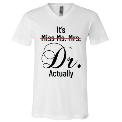 Its Miss Ms Mrs Dr Actually Doctor Graduation Appreciation V-Neck T-Shirt