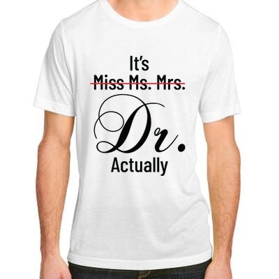 Its Miss Ms Mrs Dr Actually Doctor Graduation Appreciation Adult ChromaSoft Performance T-Shirt