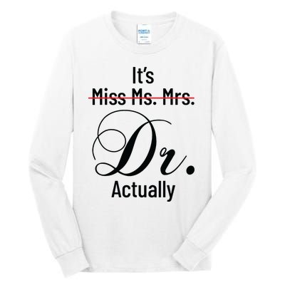 Its Miss Ms Mrs Dr Actually Doctor Graduation Appreciation Tall Long Sleeve T-Shirt