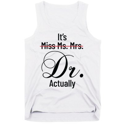 Its Miss Ms Mrs Dr Actually Doctor Graduation Appreciation Tank Top