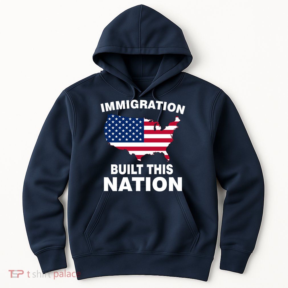 Immigration Built This Nation Hoodie
