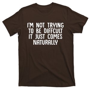 I M Not Difficult T-Shirt