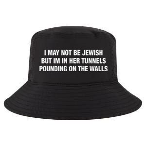 I May Not Be Jewish But Im In Her Tunnels Pounding On The Walls Cool Comfort Performance Bucket Hat