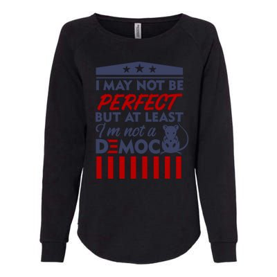 I May Not Be Perfect But At Least Im Not A Democrat Womens California Wash Sweatshirt