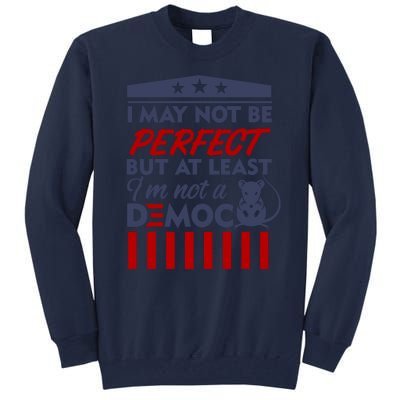 I May Not Be Perfect But At Least Im Not A Democrat Tall Sweatshirt