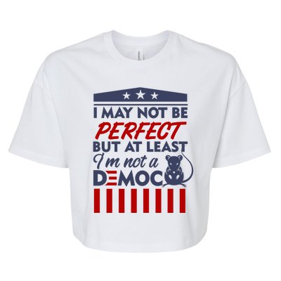 I May Not Be Perfect But At Least Im Not A Democrat Bella+Canvas Jersey Crop Tee