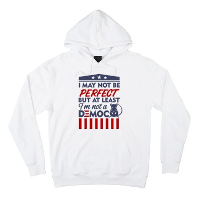 I May Not Be Perfect But At Least Im Not A Democrat Hoodie