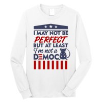 I May Not Be Perfect But At Least Im Not A Democrat Long Sleeve Shirt