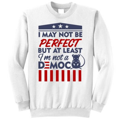 I May Not Be Perfect But At Least Im Not A Democrat Sweatshirt