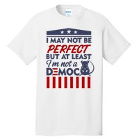 I May Not Be Perfect But At Least Im Not A Democrat Tall T-Shirt