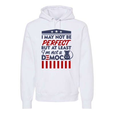 I May Not Be Perfect But At Least Im Not A Democrat Premium Hoodie