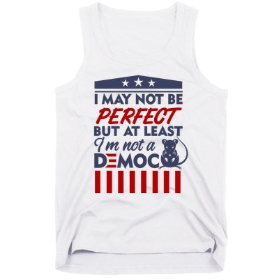 I May Not Be Perfect But At Least Im Not A Democrat Tank Top