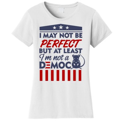 I May Not Be Perfect But At Least Im Not A Democrat Women's T-Shirt